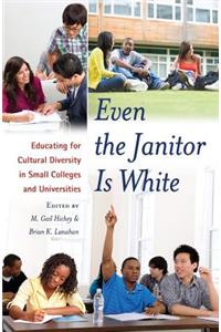 Even the Janitor Is White; Educating for Cultural Diversity in Small Colleges and Universities