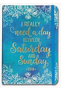 I Really Need a Day Between Saturday and Sunday 2018 Weekly Planner
