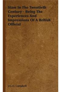 Siam in the Twentieth Century - Being the Experiences and Impressions of a British Official