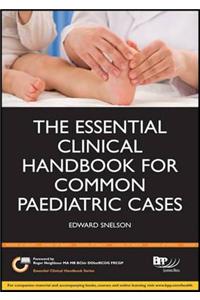 The Essential Clinical Handbook for Common Paediatric Cases: A practical guide to assessing children in General Practice, A&E and the Paediatric Assessment Unit