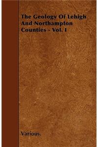 The Geology of Lehigh and Northampton Counties - Vol. I