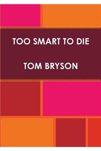 Too Smart to Die