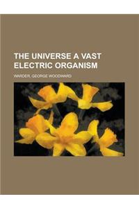 The Universe a Vast Electric Organism