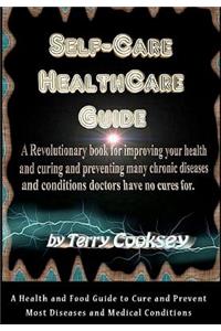 Self-Care HealthCare Guide: A Health and Food Guide to Cure and Prevent Most Diseases and Medical Conditions