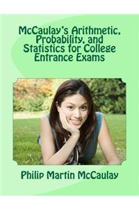 McCaulay's Arithmetic, Probability, and Statistics for College Entrance Exams