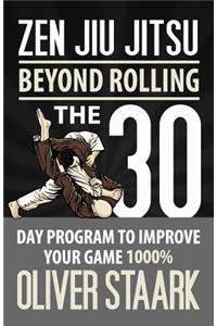 Zen Jiu Jitsu: The 30 Day Program to Improve Your Jiu Jitsu Game 1000%