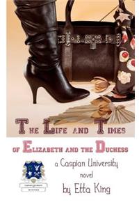 The Life and Times of Elizabeth and the Duchess