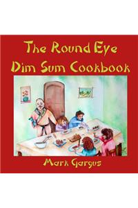The Round Eye Dim Sum Cookbook