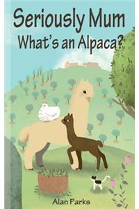 Seriously Mum, What's an Alpaca?