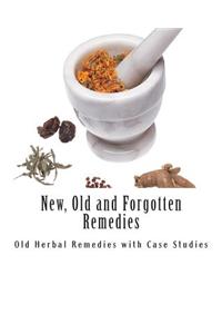 New, Old and Forgotten Remedies: Old Herbal Remedies and Case Studies