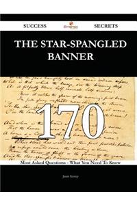 The Star-Spangled Banner 170 Success Secrets - 170 Most Asked Questions on the Star-Spangled Banner - What You Need to Know