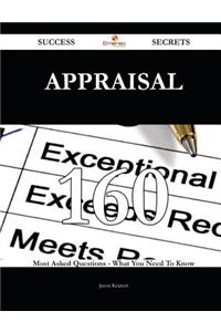 Appraisal 160 Success Secrets - 160 Most Asked Questions on Appraisal - What You Need to Know