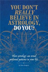 You Don't Really Believe in Astrology, Do You?
