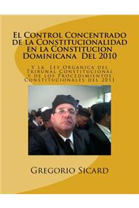 Control Concentrado de la Constitucionalidad En La Constitución Dominicana del 2010 Y La Ley Organica del Tribunal Constitucional Y de Los Procedimientos Constitucionales del 2011