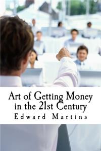 Art of Getting Money in the 21st Century