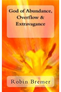 God of Abundance, Overflow & Extravagance