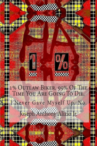 1% Outlaw Biker. 99% Of The Time You Are Going To Die.