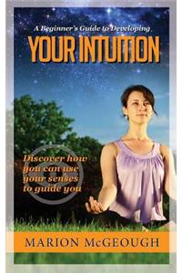 Beginner's Guide to Developing Your Intuition
