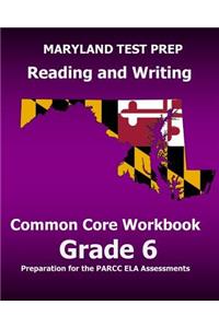 MARYLAND TEST PREP Reading and Writing Common Core Workbook Grade 6