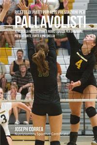 Ricette di piatti per Alte Prestazioni per Pallavolisti