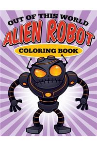 Out of this World - Alien Robot Coloring Book