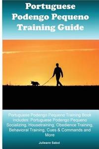 Portuguese Podengo Pequeno Training Guide Portuguese Podengo Pequeno Training Book Includes: Portuguese Podengo Pequeno Socializing, Housetraining, Obedience Training, Behavioral Training, Cues & Commands and More