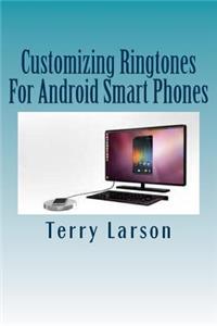 Customizing Ringtones For Android Smart Phones