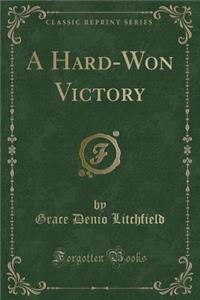 A Hard-Won Victory (Classic Reprint)