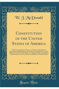 Constitution of the United States of America: With the Amendments Thereto, to Which Are Prefixed the Declaration of Independence, the Articles of Confederation, and the Ordinance of 1787; And to Which Are Added the Rules of the Senate, the Joint Ru