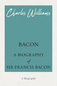 Bacon - A Biography of Sir Francis Bacon