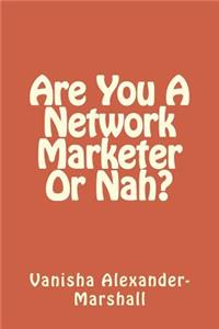 Are You A Network Marketer Or Nah?