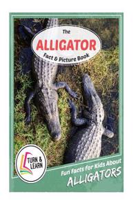 The Alligator Fact and Picture Book: Fun Facts for Kids about Alligators