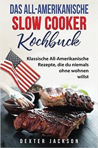 Das All-Amerikanische Slow Cooker Kochbuch