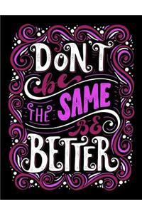 Don't be the same be better (Inspirational Journal, Diary, Notebook)