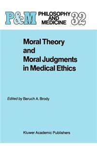 Moral Theory and Moral Judgments in Medical Ethics