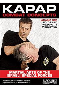 Kapap Combat Concepts: Martial Arts of the Israeli Special Forces: Volume Two: Holds and Third-Party Protection Volume 2