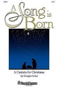 A Song Is Born: A Cantata for Christmas