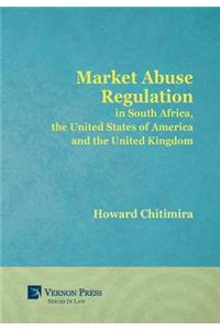 Market Abuse Regulation in South Africa, the United States of America and the United Kingdom