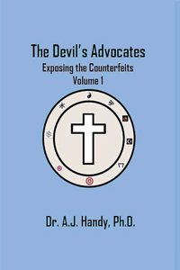 Devil's Advocates - Exposing the Counterfeits Exposing the Counterfeits