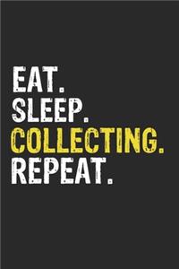 Eat Sleep Collecting Repeat Funny Cool Gift for Collecting Lovers Notebook A beautiful