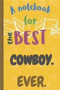 A Notebook for the Best COWBOY Ever.