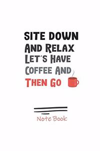 Site Down And Relax Let's Have Coffee And Then Go