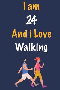 I am 24 And i Love Walking: Journal for Walking Lovers, Birthday Gift for 24 Year Old Boys and Girls who likes Strength and Agility Sports, Christmas Gift Book for Walking Play