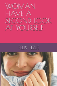 Woman, Have a Second Look at Yourself.