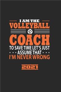 I Am The Volleyball Coach To Save The Time LetS Just Assume That IM Never Wrong 2021