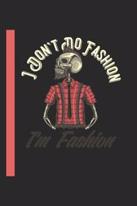 I DontT Do Fashion IM Fashion