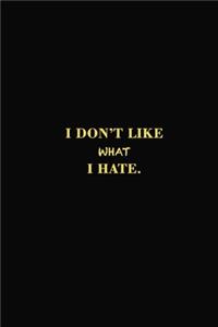 I Don't Like What I Hate