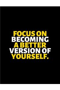 Focus On Becoming A Better Version Of Yourself