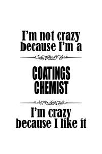 I'm Not Crazy Because I'm A Coatings Chemist I'm Crazy Because I like It