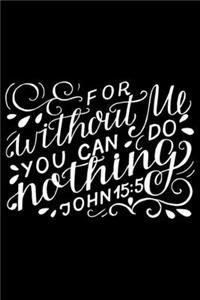 John 15: 5 For without me you can do nothing Bible scripture verse 2020 Weekly Christian Planner [6x9]